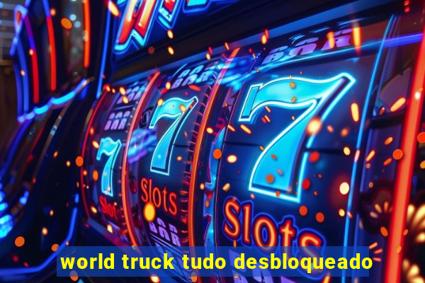 world truck tudo desbloqueado